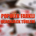 Popüler farklı blackjack türleri