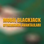 Mobil blackjack oynamanın avantajları